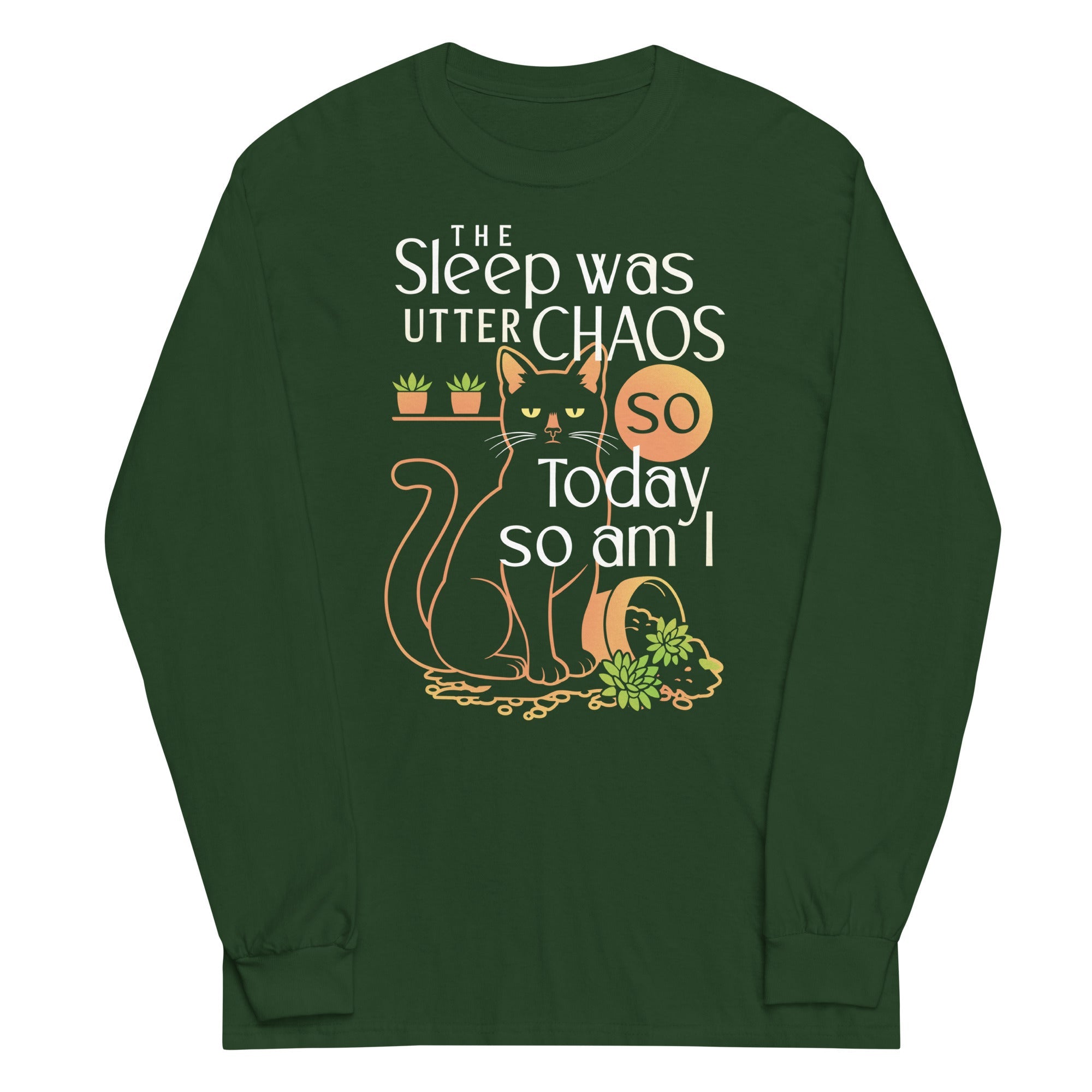 The Sleep Was Utter Chaos So Today So Am I Unisex Long Sleeve Tee