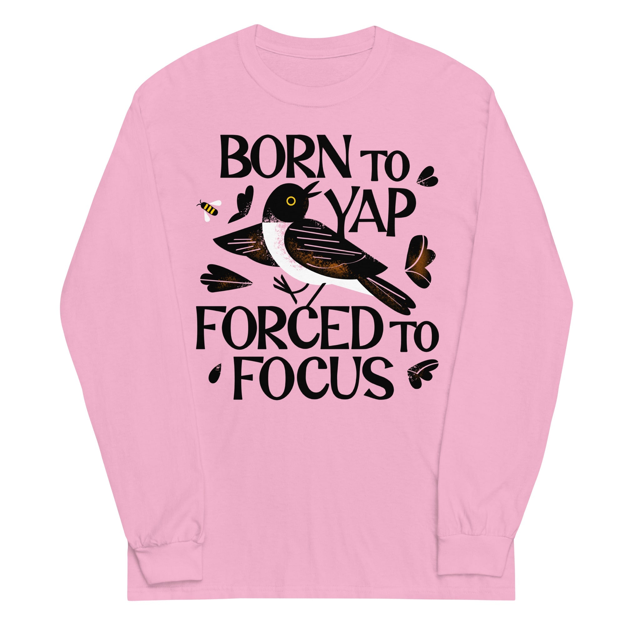 Born To Yap Forced To Focus Unisex Long Sleeve Tee