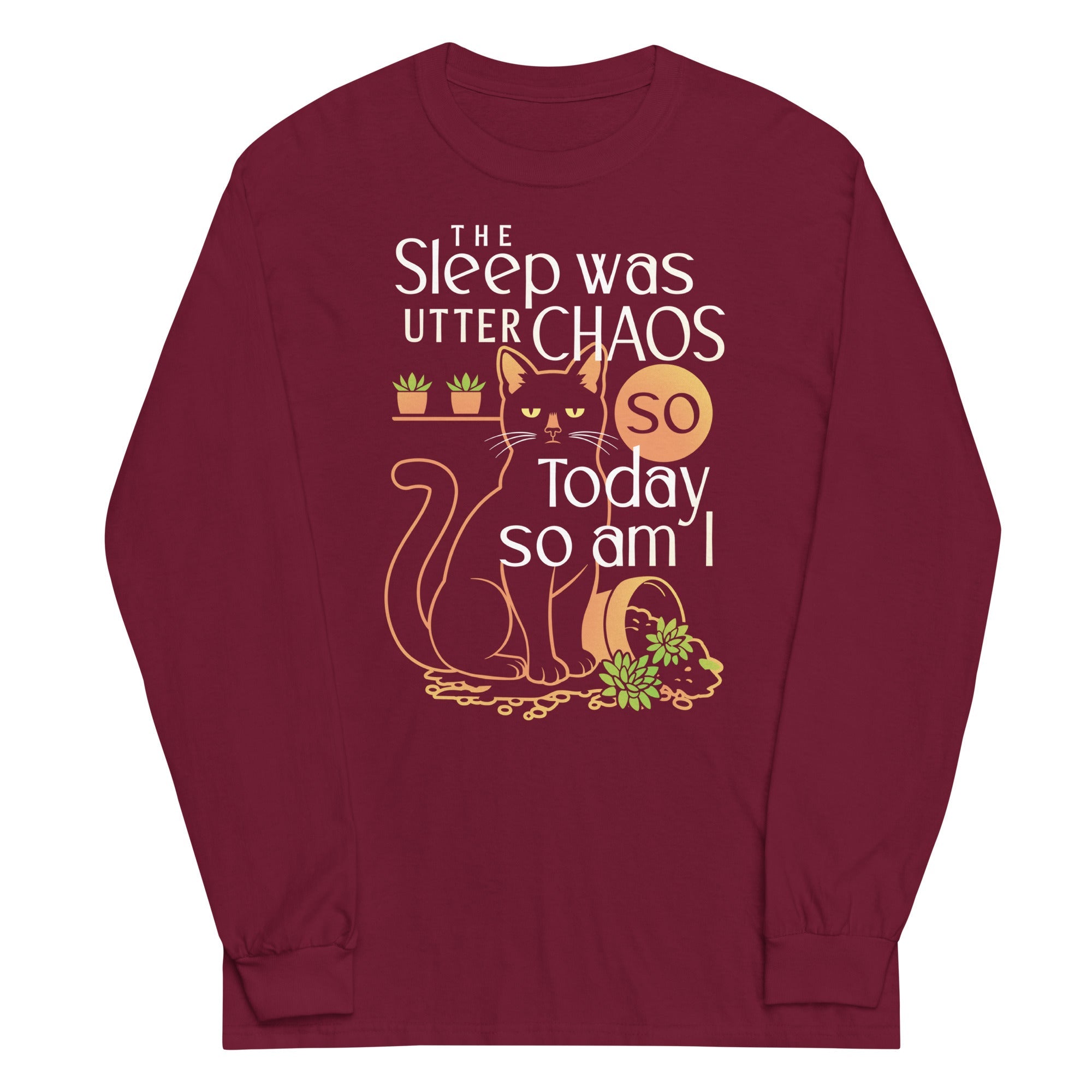 The Sleep Was Utter Chaos So Today So Am I Unisex Long Sleeve Tee