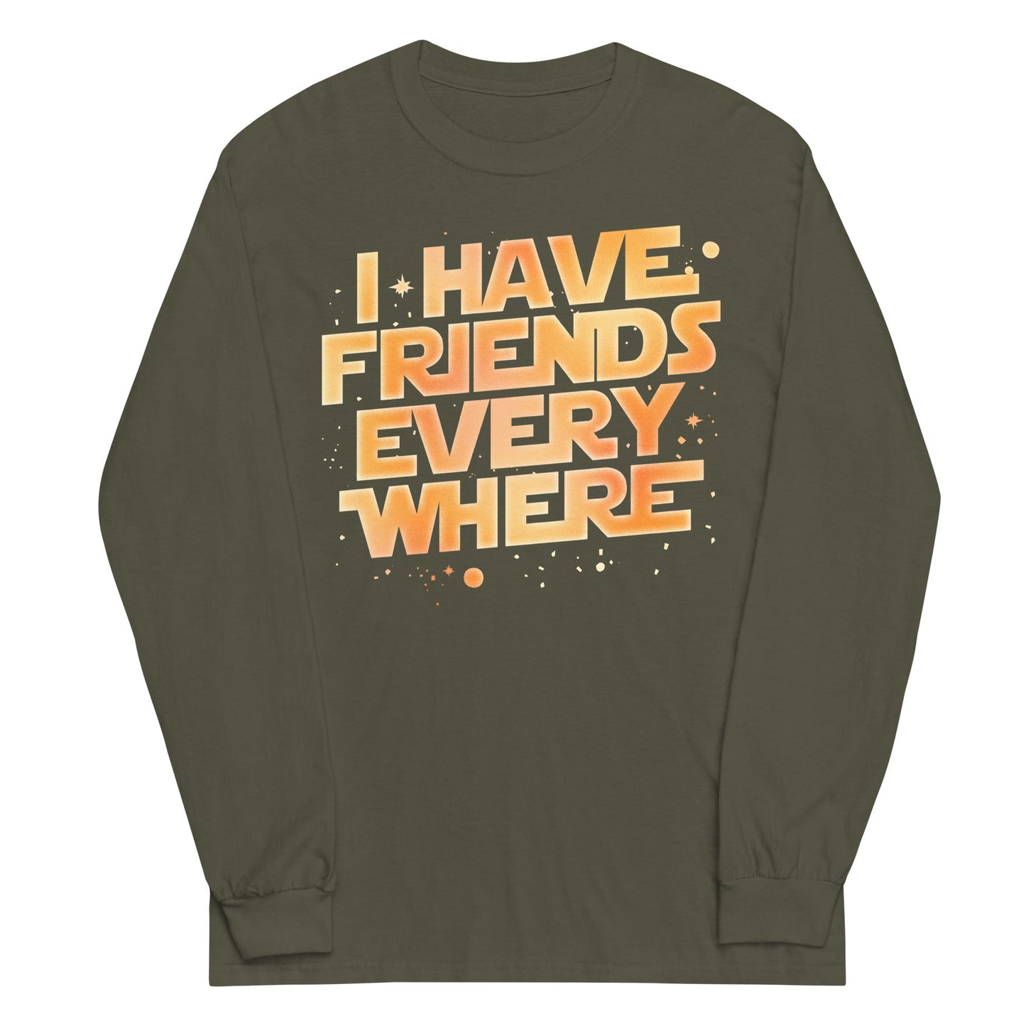 I Have Friends Everywhere Unisex Long Sleeve Tee