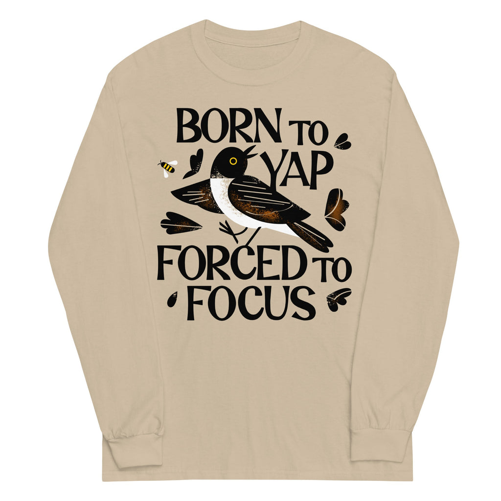 Born To Yap Forced To Focus Unisex Long Sleeve Tee