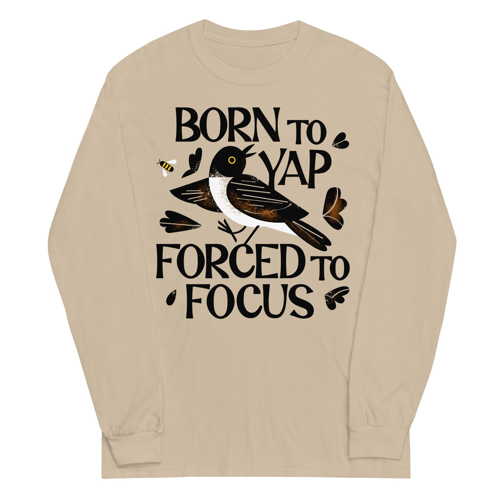 Born To Yap Forced To Focus Unisex Long Sleeve Tee