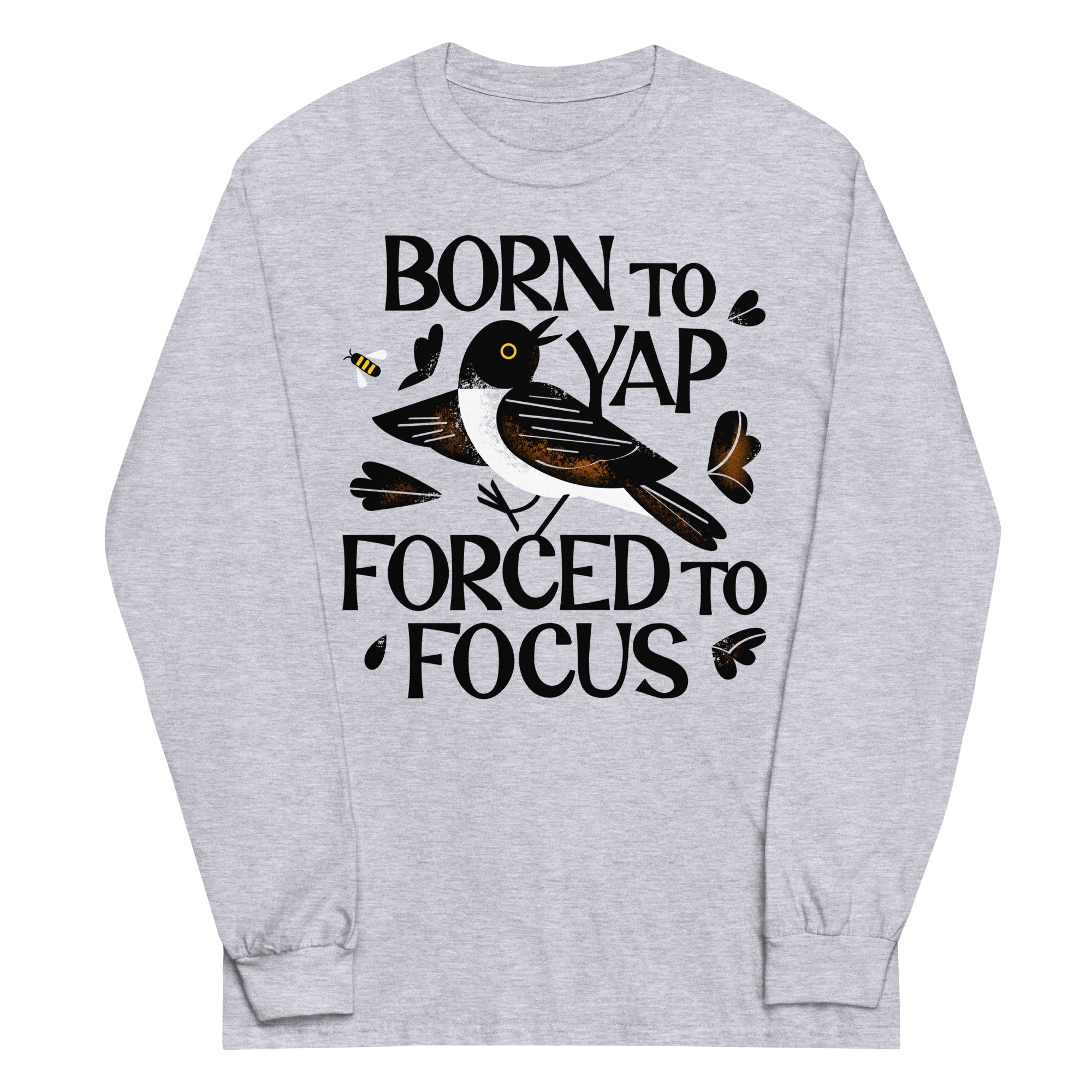 Born To Yap Forced To Focus Unisex Long Sleeve Tee