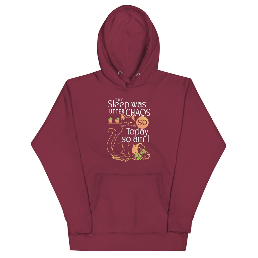 The Sleep Was Utter Chaos So Today So Am I Unisex Hoodie