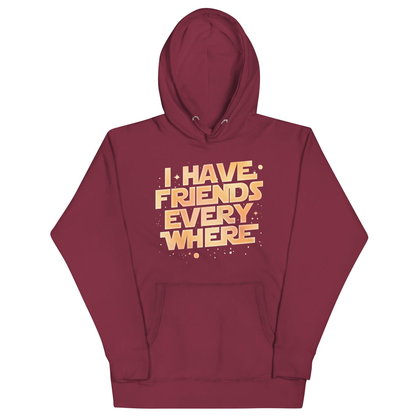 I Have Friends Everywhere Unisex Hoodie