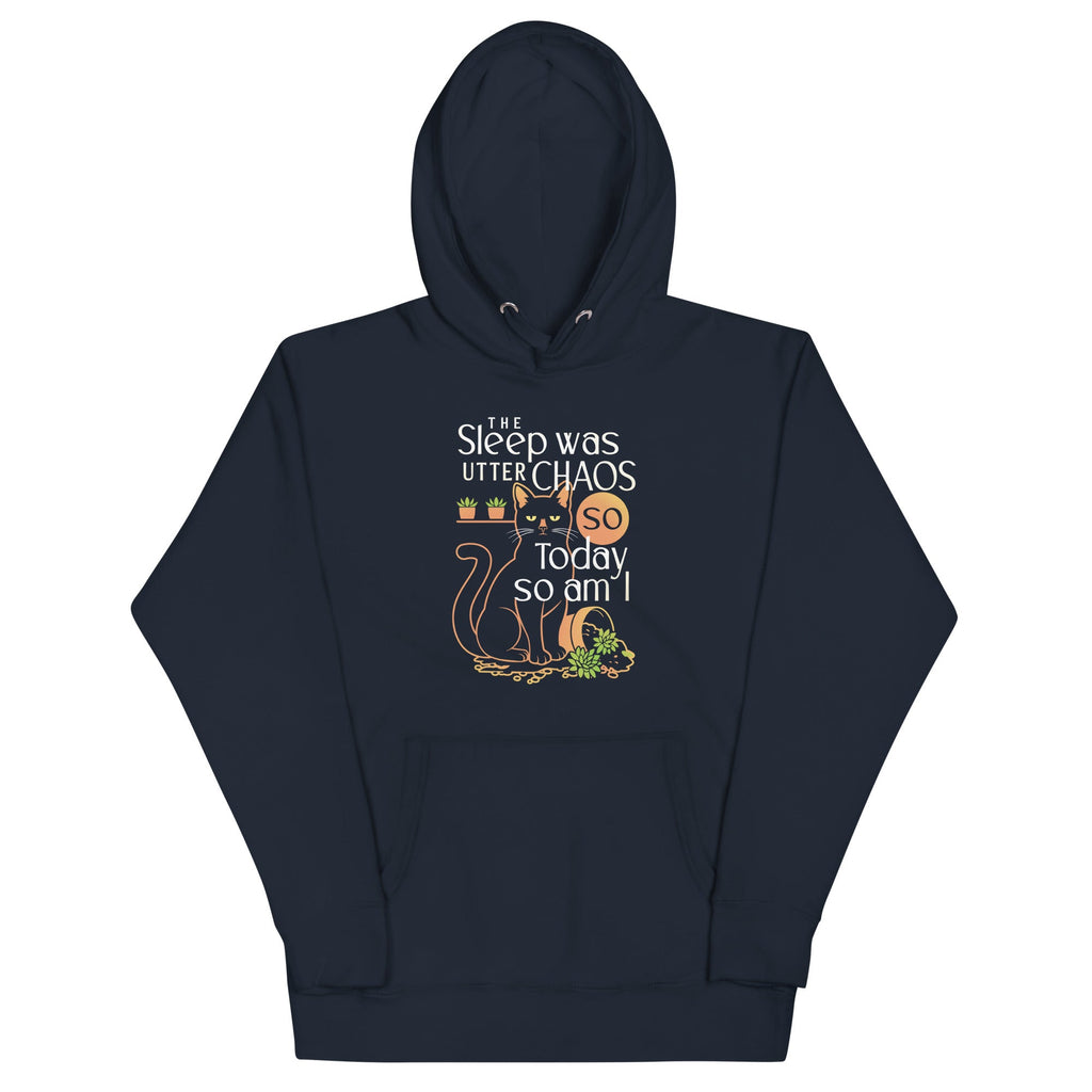 The Sleep Was Utter Chaos So Today So Am I Unisex Hoodie