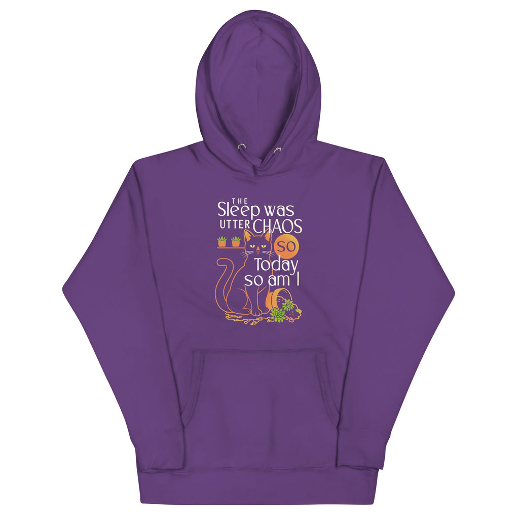The Sleep Was Utter Chaos So Today So Am I Unisex Hoodie