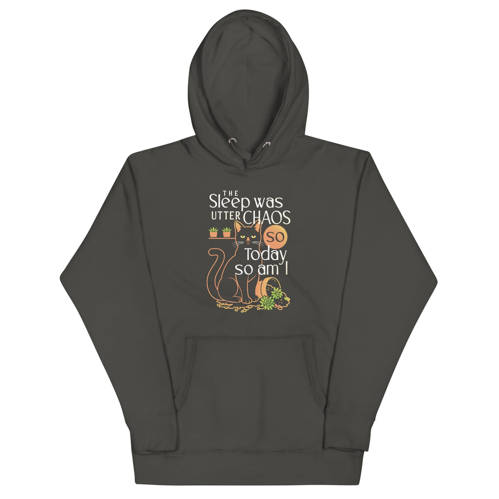 The Sleep Was Utter Chaos So Today So Am I Unisex Hoodie