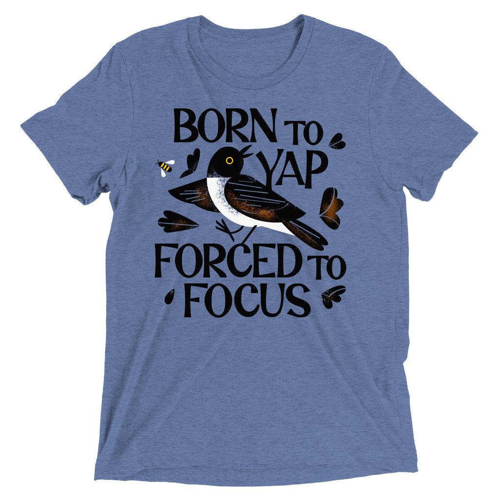 Born To Yap Forced To Focus Men's Tri-Blend Tee