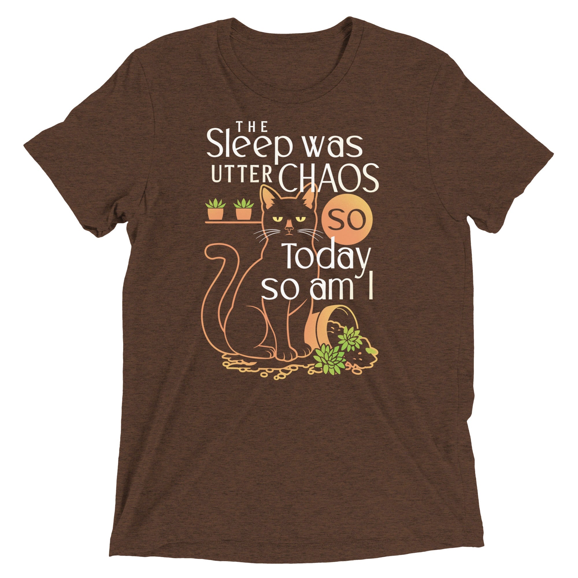 The Sleep Was Utter Chaos So Today So Am I Men's Tri-Blend Tee