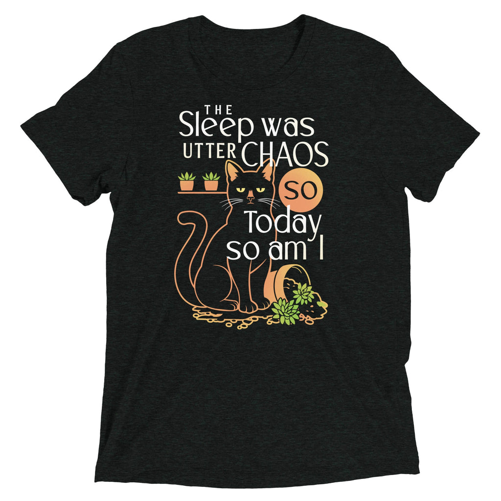 The Sleep Was Utter Chaos So Today So Am I Men's Tri-Blend Tee