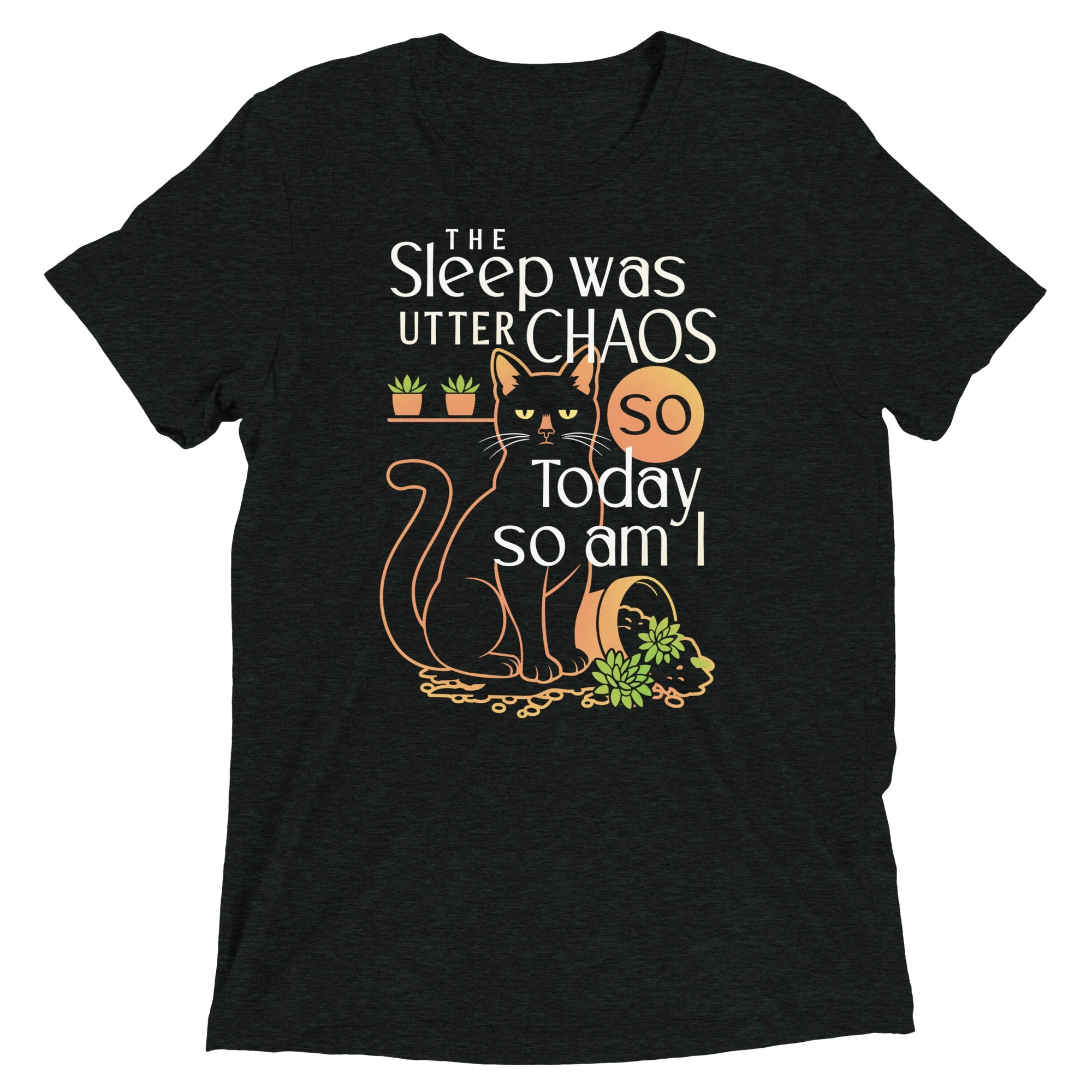 The Sleep Was Utter Chaos So Today So Am I Men's Tri-Blend Tee