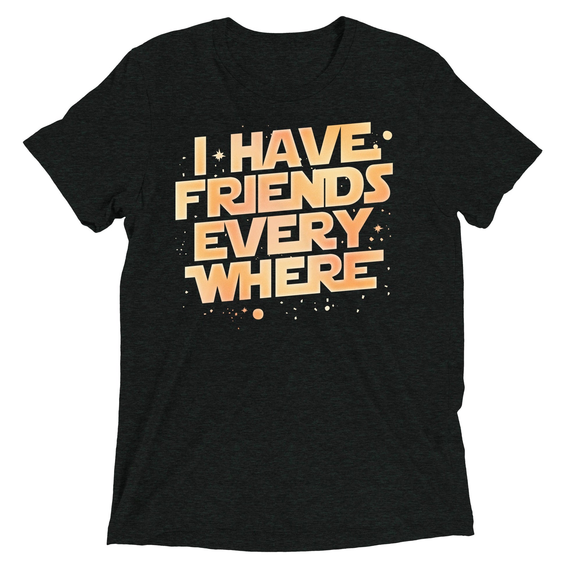 I Have Friends Everywhere Men's Tri-Blend Tee