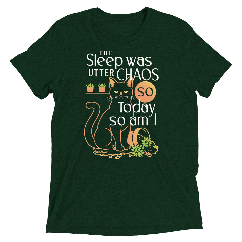 The Sleep Was Utter Chaos So Today So Am I Men's Tri-Blend Tee