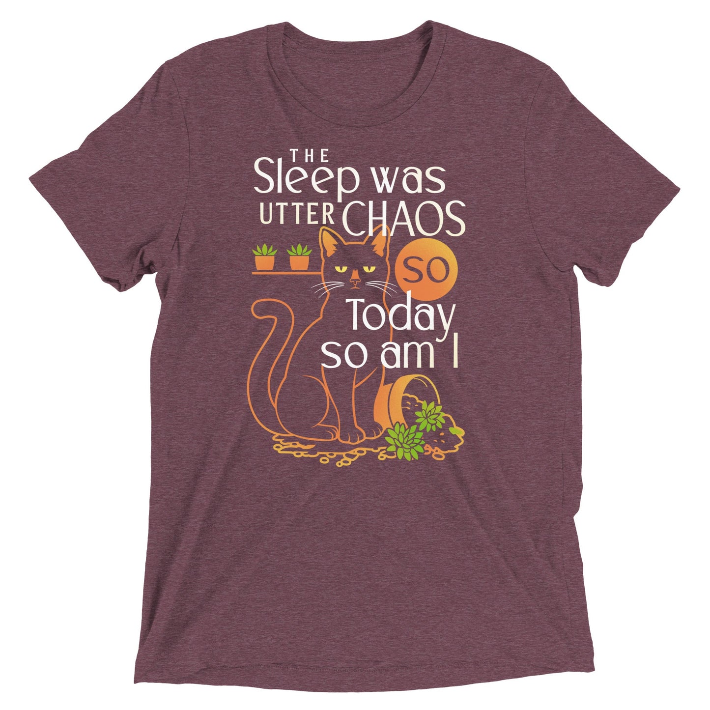The Sleep Was Utter Chaos So Today So Am I Men's Tri-Blend Tee