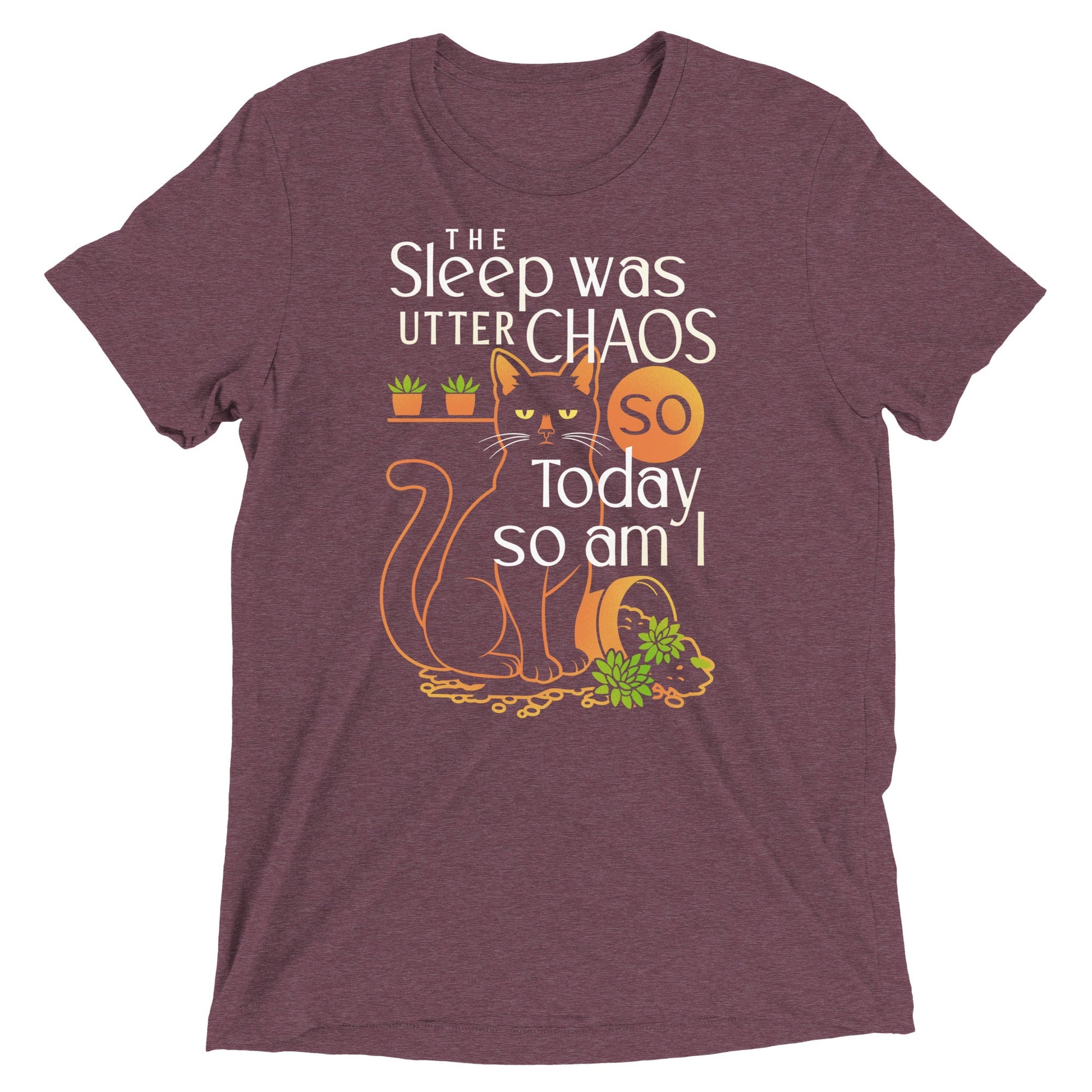 The Sleep Was Utter Chaos So Today So Am I Men's Tri-Blend Tee
