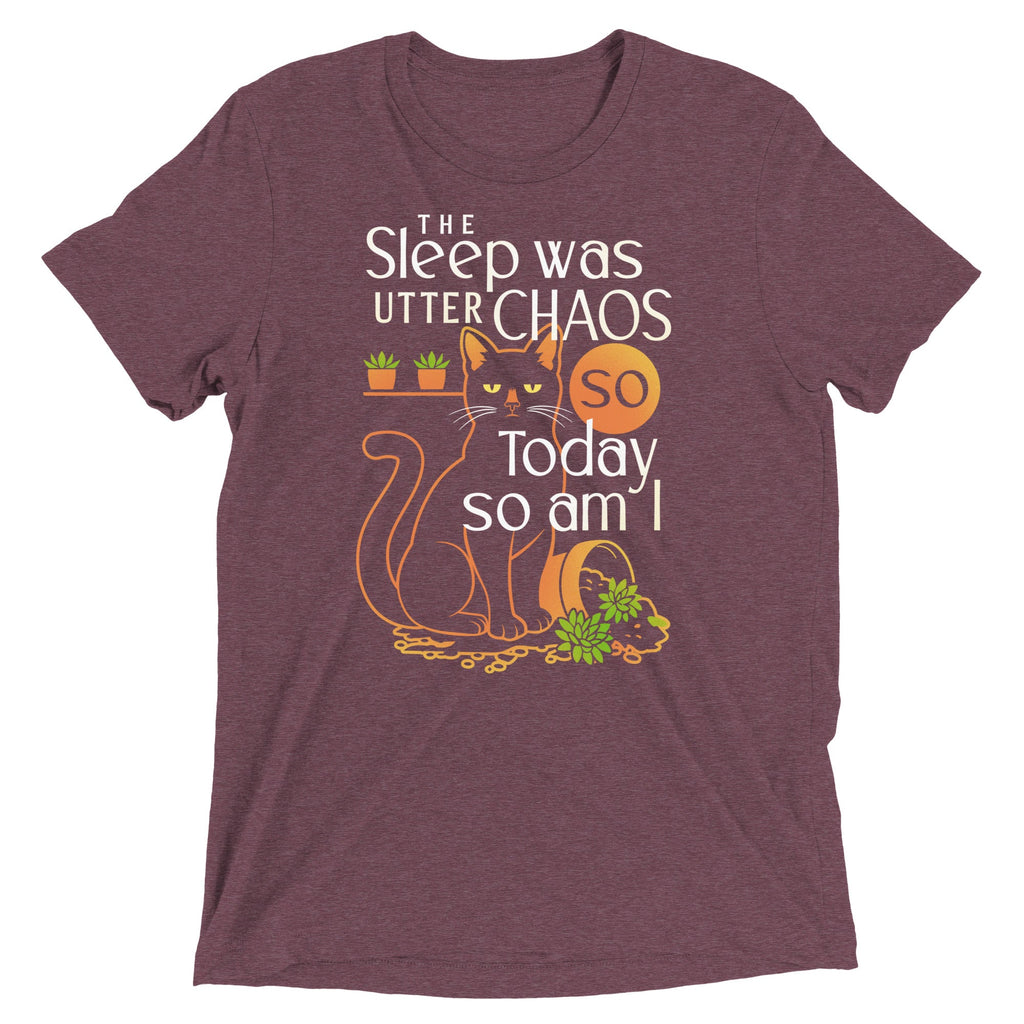 The Sleep Was Utter Chaos So Today So Am I Men's Tri-Blend Tee