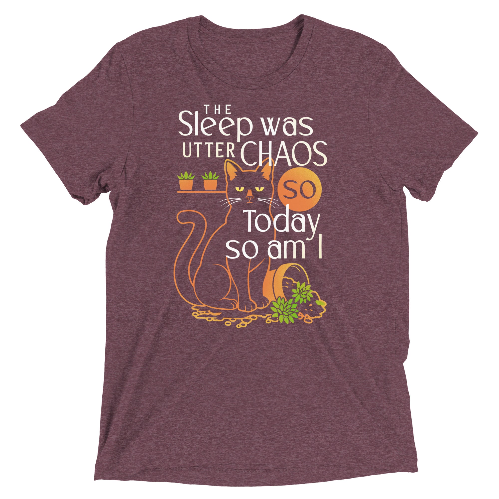 The Sleep Was Utter Chaos So Today So Am I Men's Tri-Blend Tee