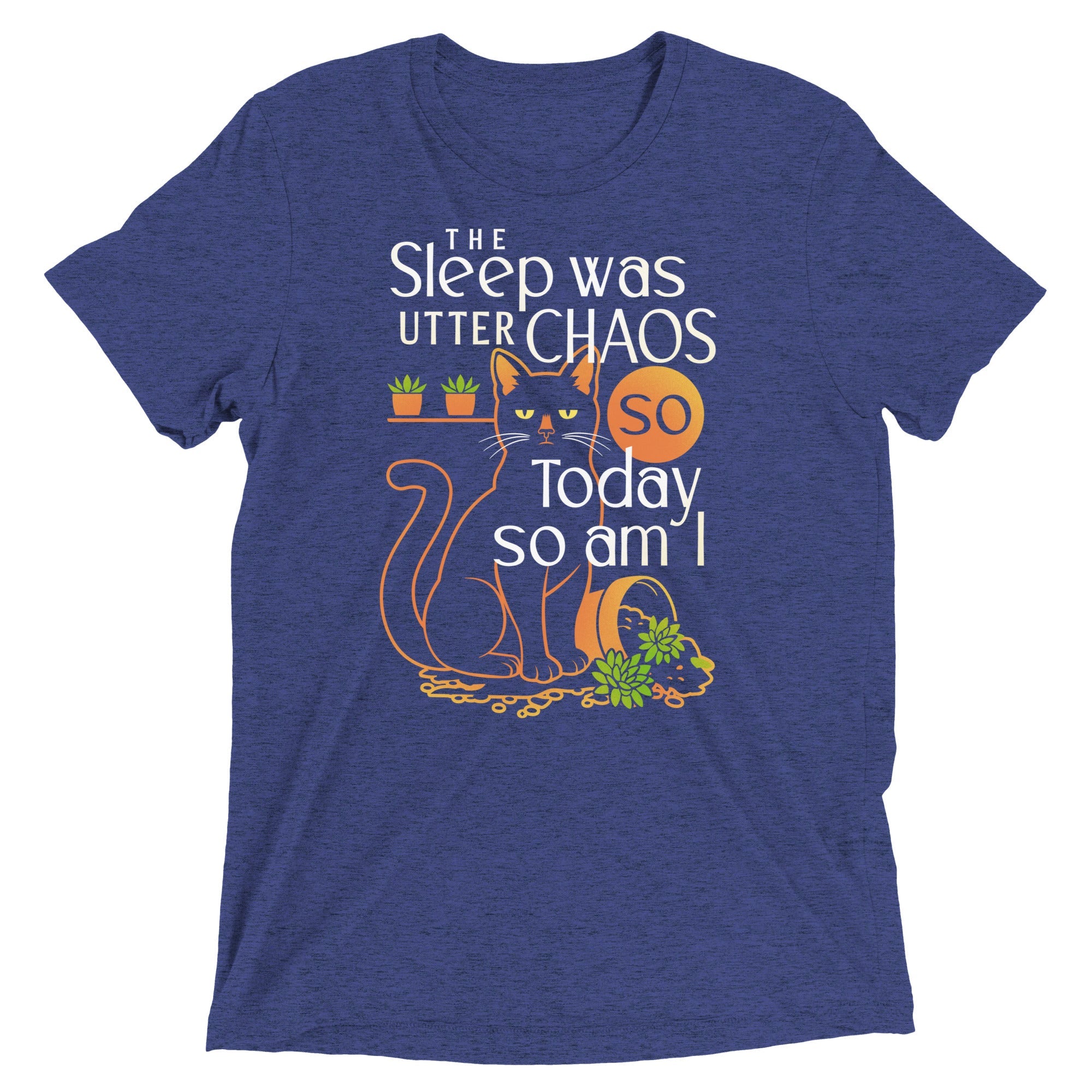 The Sleep Was Utter Chaos So Today So Am I Men's Tri-Blend Tee