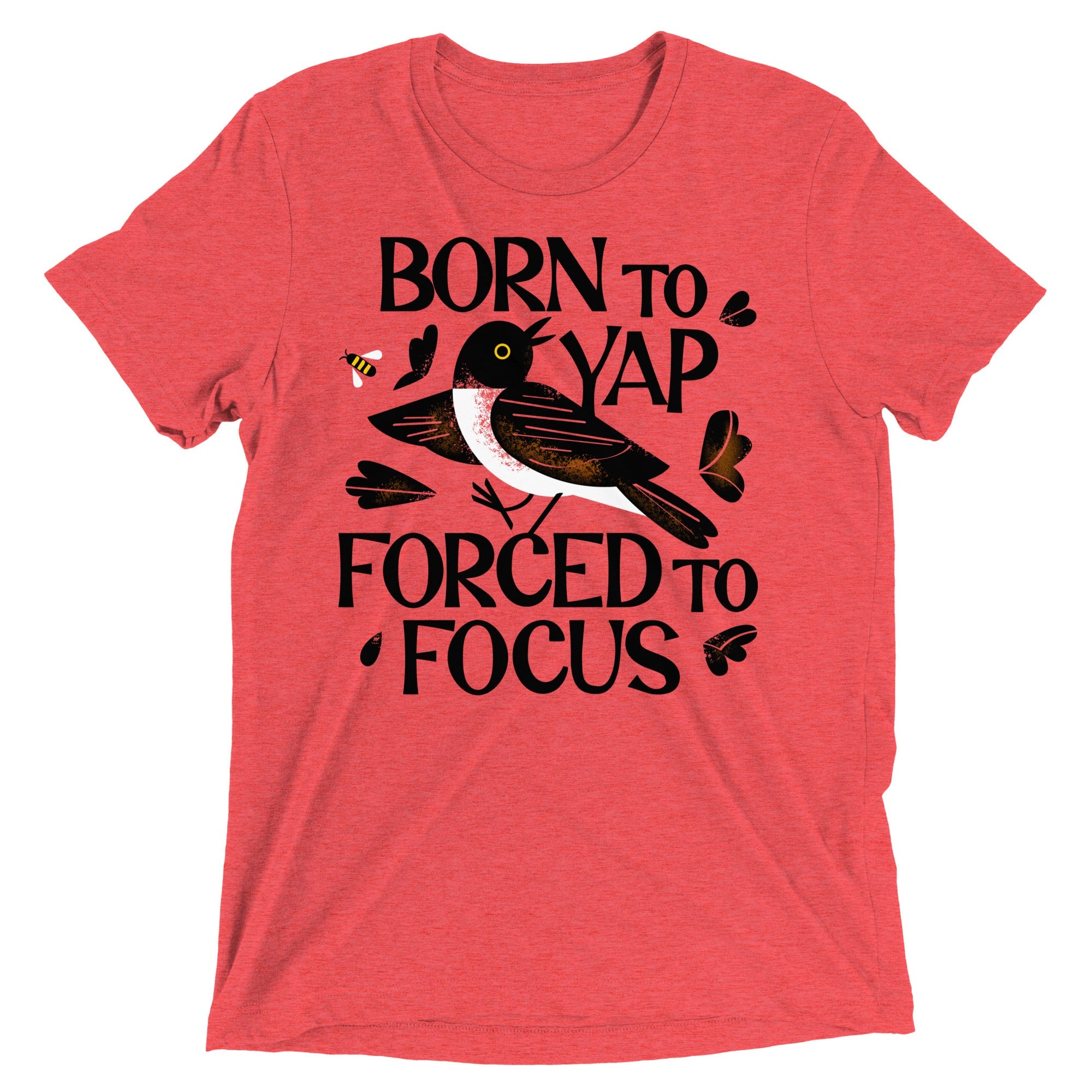 Born To Yap Forced To Focus Men's Tri-Blend Tee
