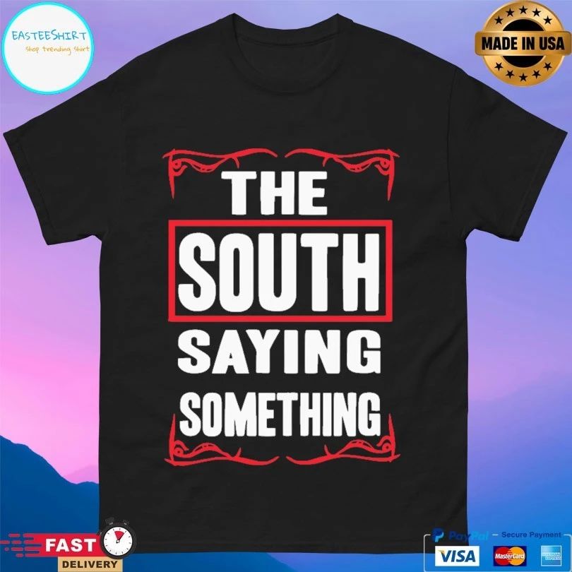 The South Saying Something T-shirt