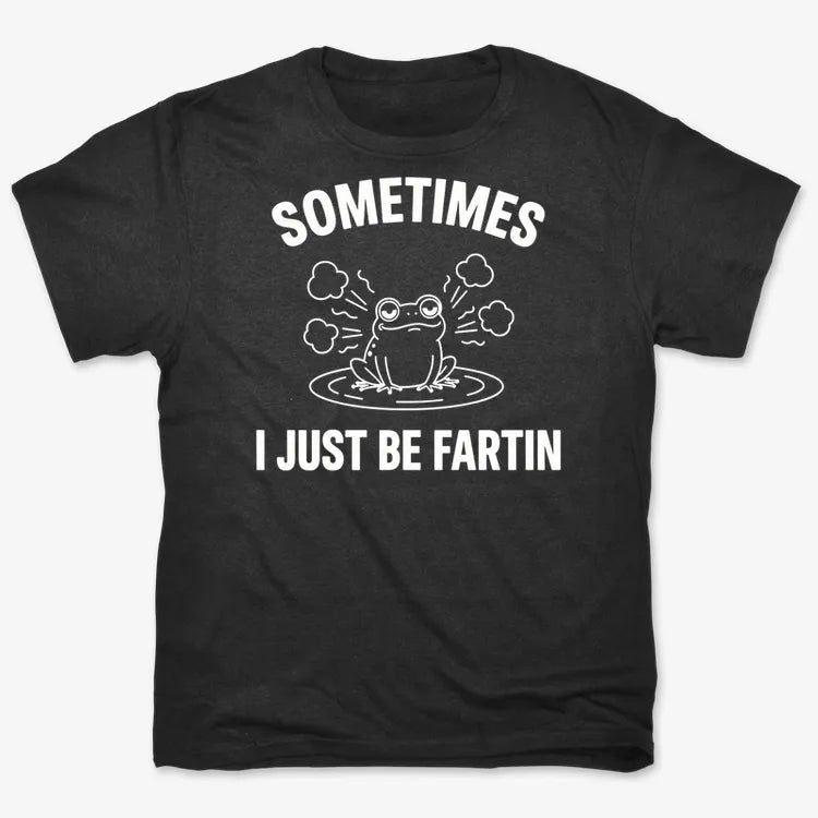 Sometimes I Just Be Fartin'