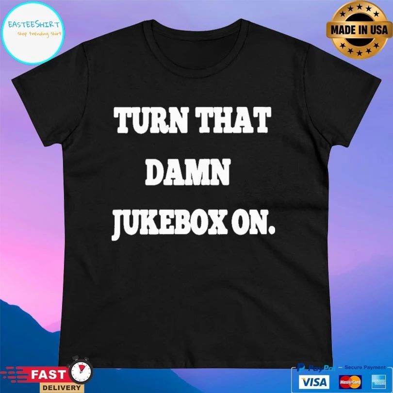 Turn That Damn Jukebox On T-shirt
