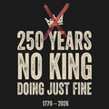250 Years No King Doing Just Fine