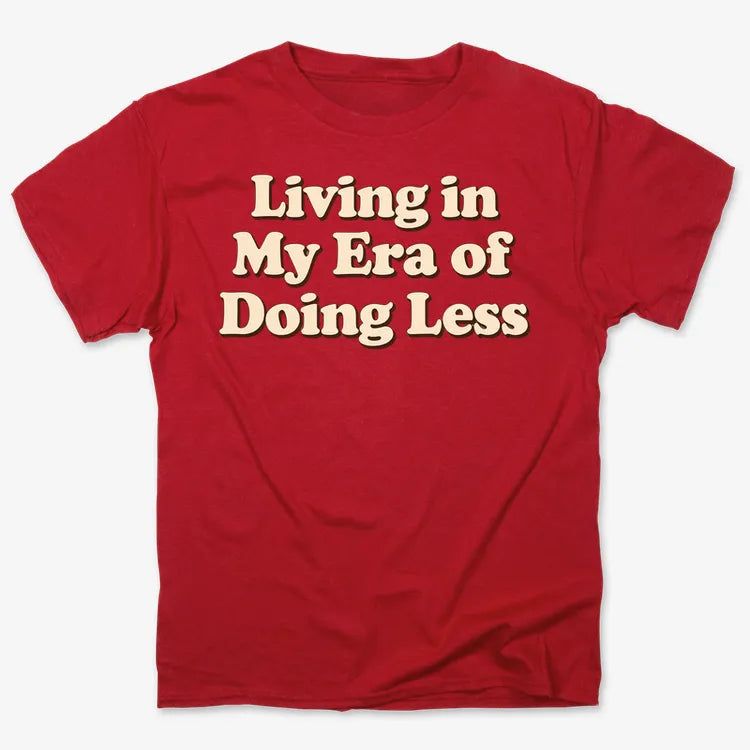 Era of Doing Less Tee