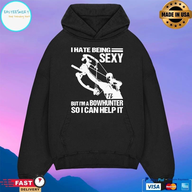 I Hate Being Sexy But I’m A Bowhunter So I Can Help It T-shirt