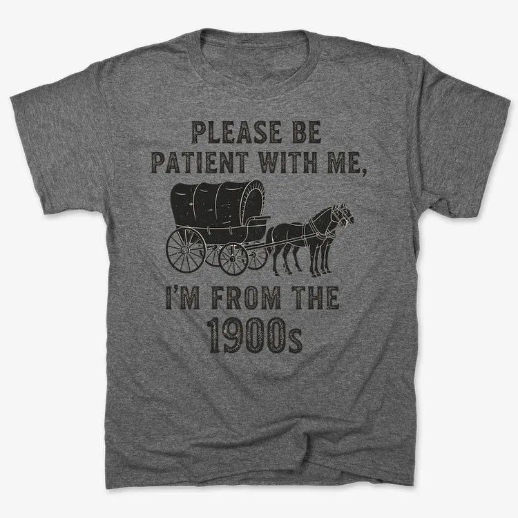Please Be Patient, I'm From the 1900s