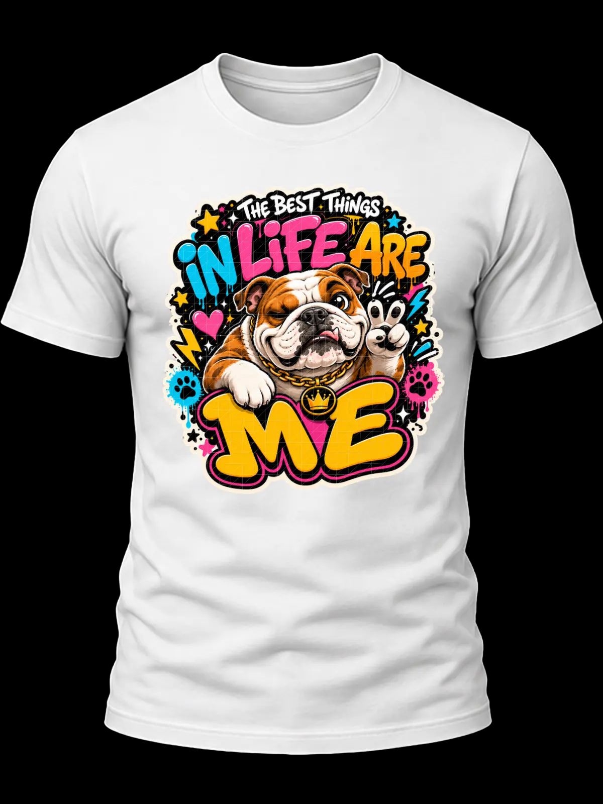 The Best Things in Life Are Me Bulldog Shirt