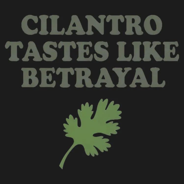 Cilantro Tastes Like Betrayal