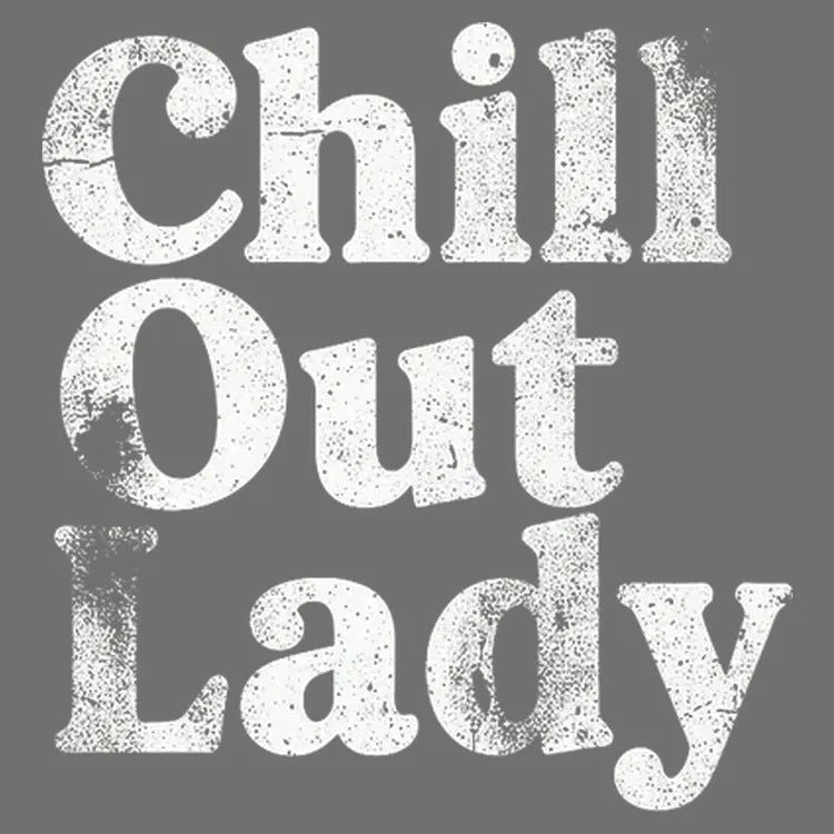 Chill Out Lady Tee