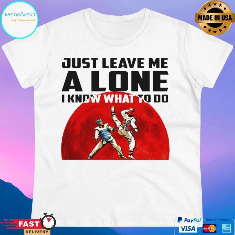 Just Leave Me Alone I Know What To Do Judo T-shirt