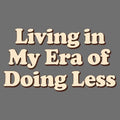 Era of Doing Less Tee