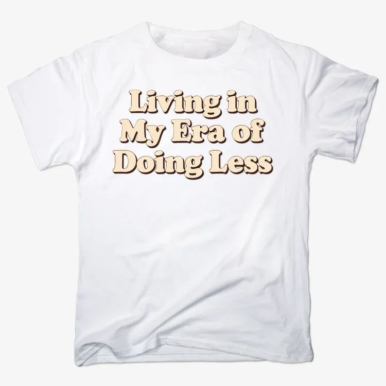 Era of Doing Less Tee