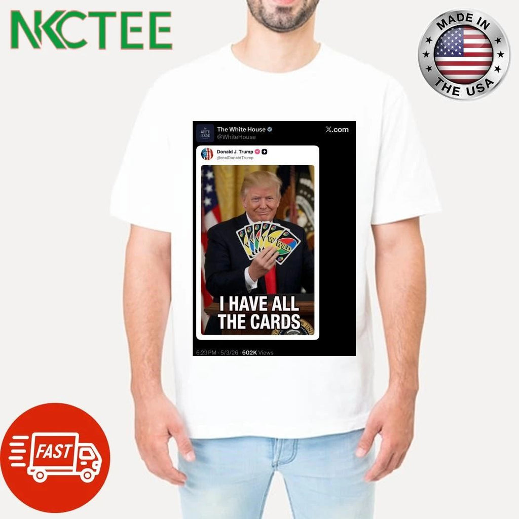 I have all the cards play your move Trump The White House tweet shirt
