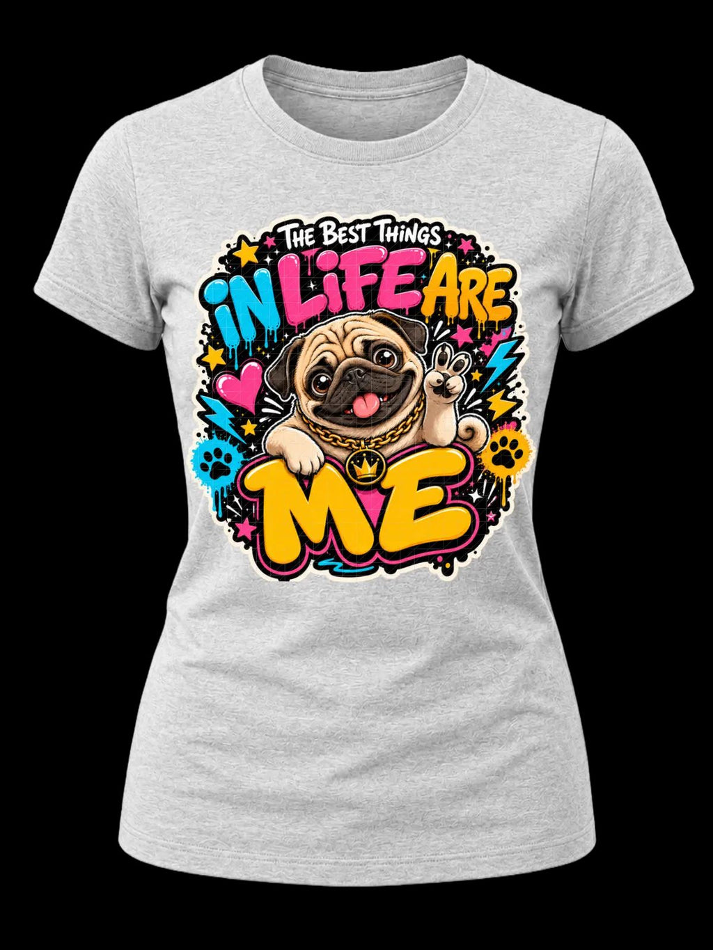The Best Things in Life Are Me Pug Shirt