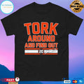 Detroit Tigers Spencer Torkelson Tork Around And Find Out T-shirt