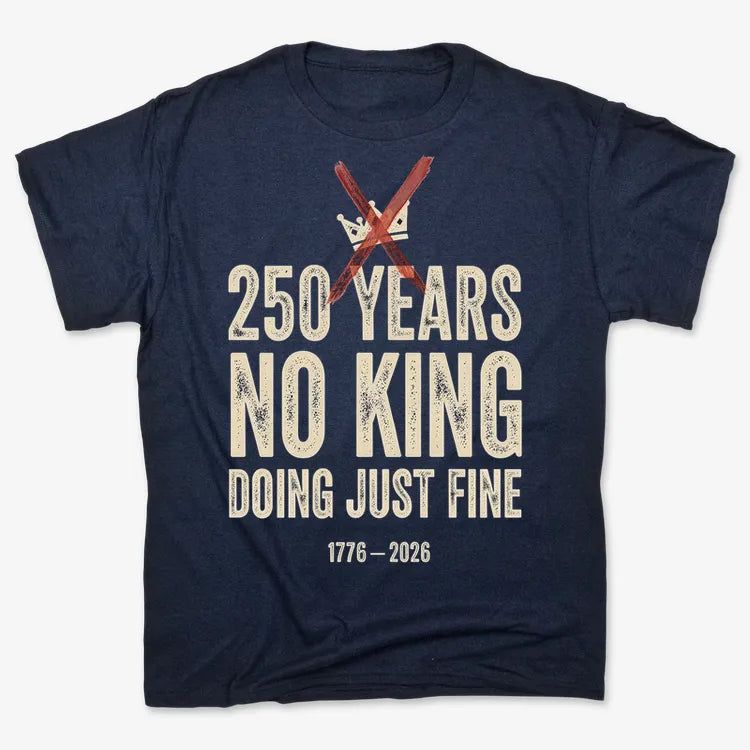 250 Years No King Doing Just Fine