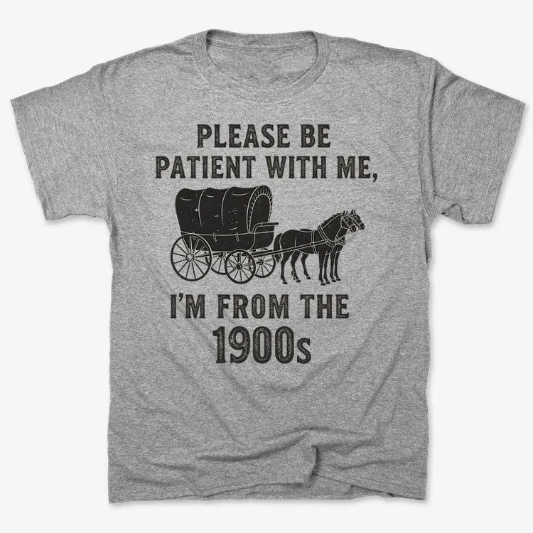 Please Be Patient, I'm From the 1900s