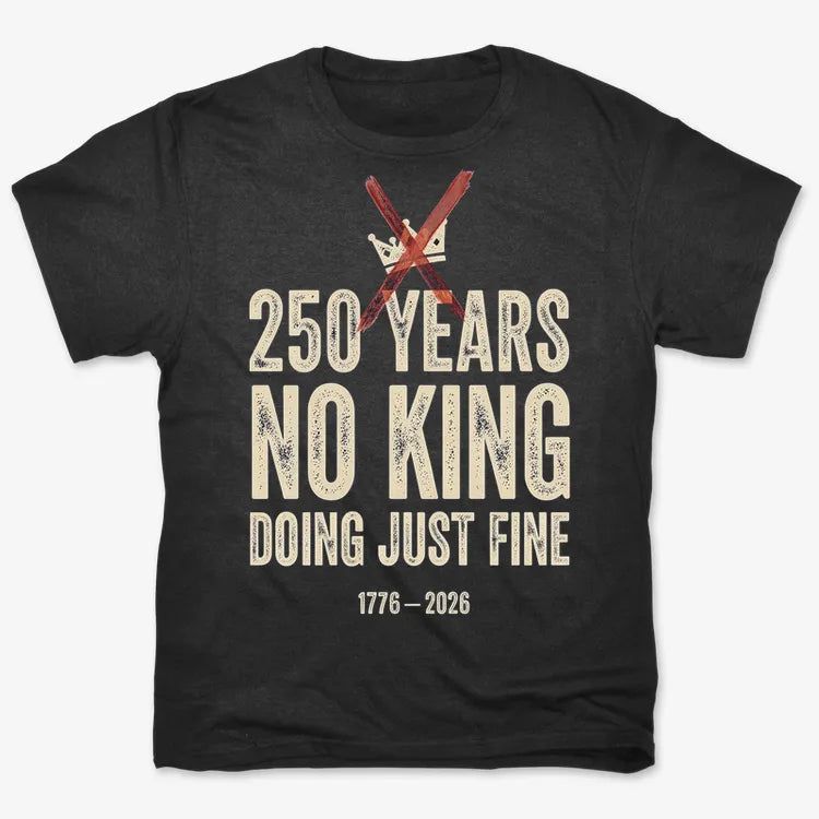 250 Years No King Doing Just Fine
