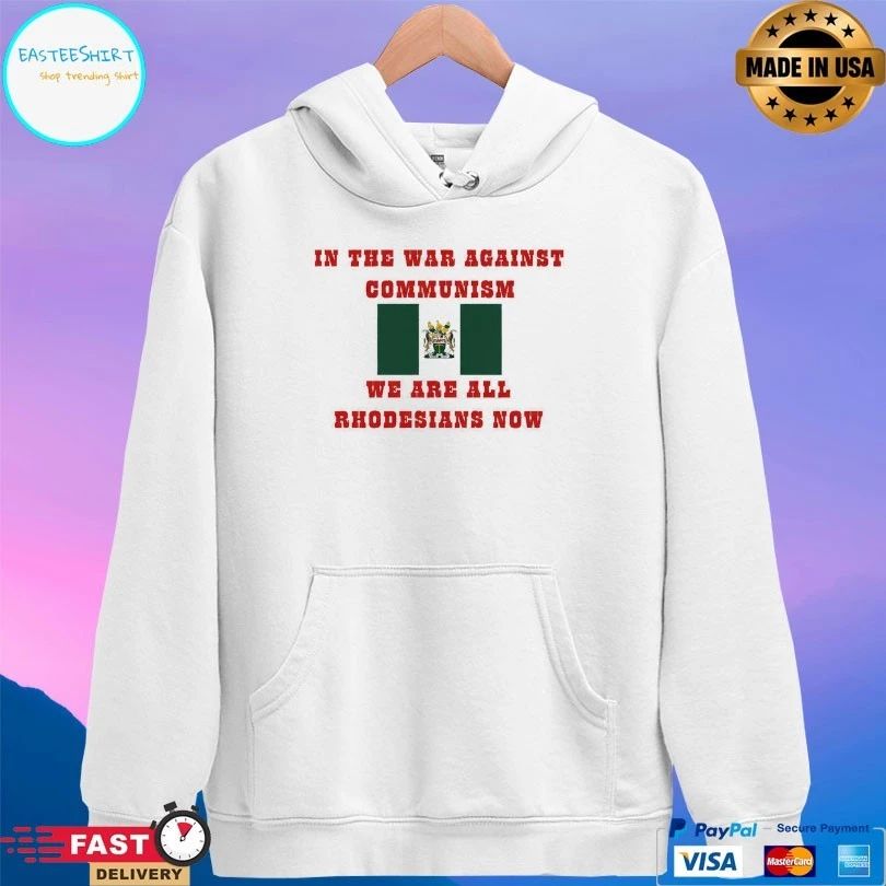 In The War Against Communism We Are All Rhodesians Now T-shirt