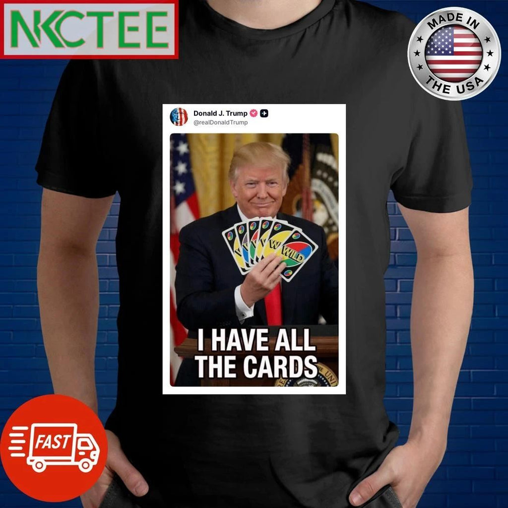 Trump tweet I have all the cards play your move shirt