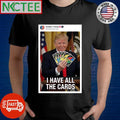 Trump tweet I have all the cards play your move shirt
