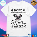 Nope Still Not Having Kids My Dog Is Allergic T-shirt