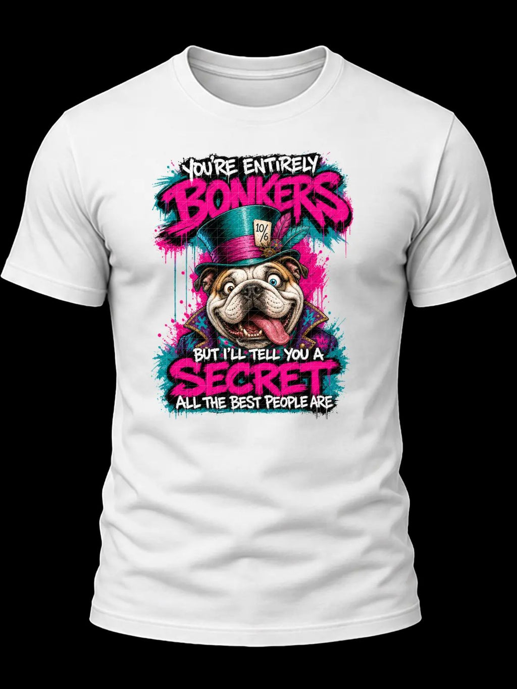 You’re Entirely Bonkers Bulldog Shirt