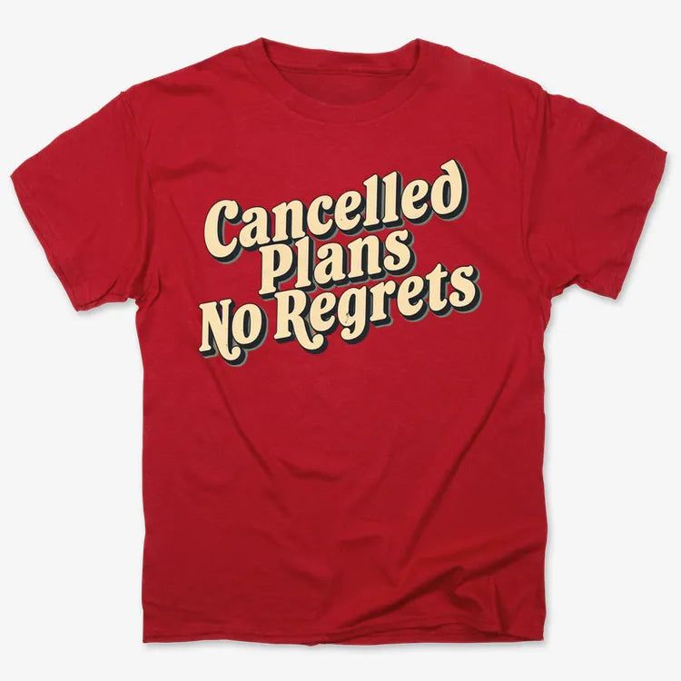 Cancelled Plans, No Regrets Tee