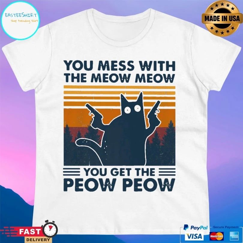 Cat You Mess With The Meow Meow You Get The Peow Peow Vintage T-shirt